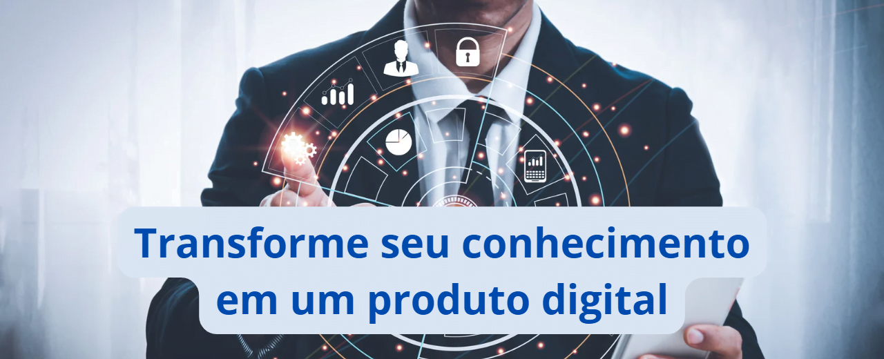 Transforme seu conhecimento em um produto digital